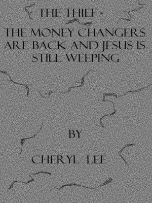 cover image of The Thief-The Moneychangers Are Back and Jesus Is still Weeping